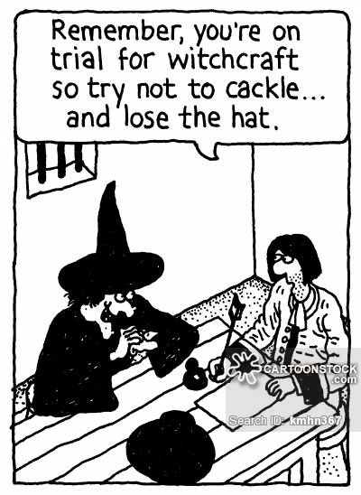 'Remember, you're on trial for witchcraft so try not to cackle... and lose the hat.'